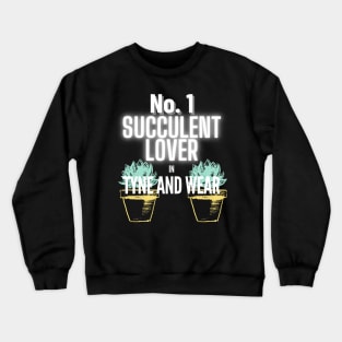 The No.1 Succulent Lover In Tyne and Wear Crewneck Sweatshirt